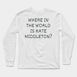 Where in the world is Kate Middleton Princess of the UK Long Sleeve T-Shirt